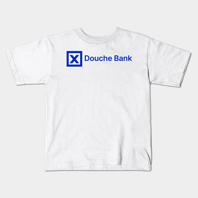 "Douche" Bank Kids T-Shirt by Kings83